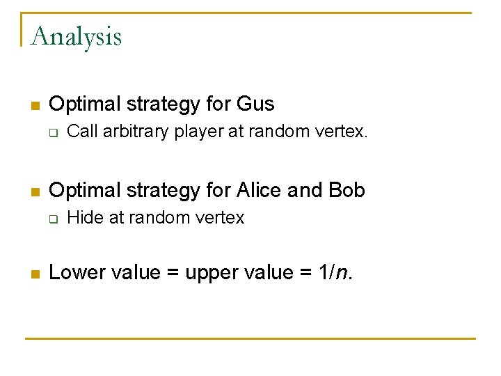 Analysis n Optimal strategy for Gus q n Optimal strategy for Alice and Bob