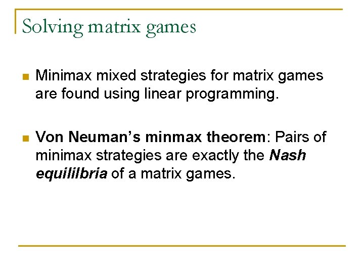 Solving matrix games n Minimax mixed strategies for matrix games are found using linear