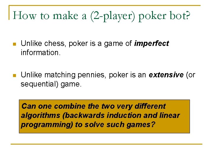 How to make a (2 -player) poker bot? n Unlike chess, poker is a