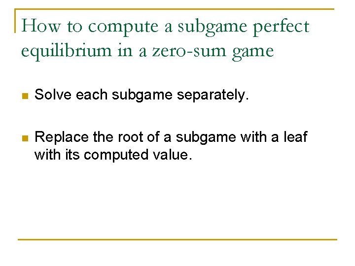How to compute a subgame perfect equilibrium in a zero-sum game n Solve each