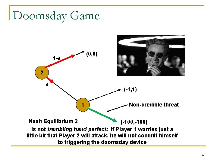 Doomsday Game (0, 0) 1 -² 2 ² (-1, 1) 1 Non-credible threat Nash