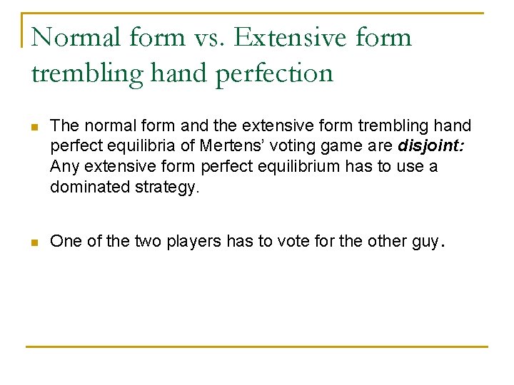 Normal form vs. Extensive form trembling hand perfection n n The normal form and