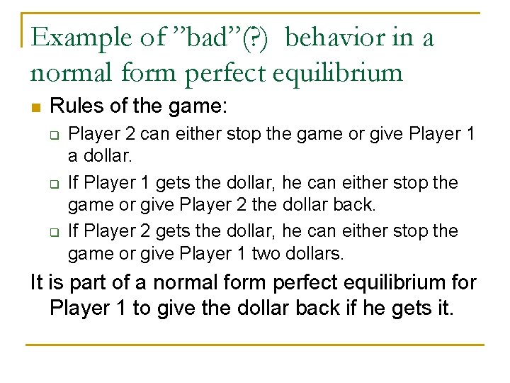 Example of ”bad”(? ) behavior in a normal form perfect equilibrium n Rules of