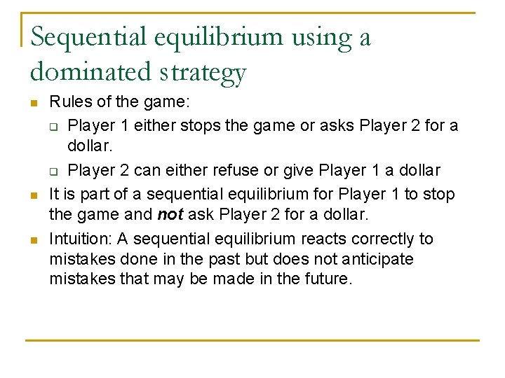 Sequential equilibrium using a dominated strategy n n n Rules of the game: q