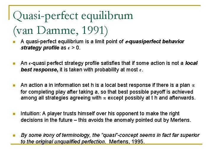 Quasi-perfect equilibrum (van Damme, 1991) n A quasi-perfect equilibrium is a limit point of
