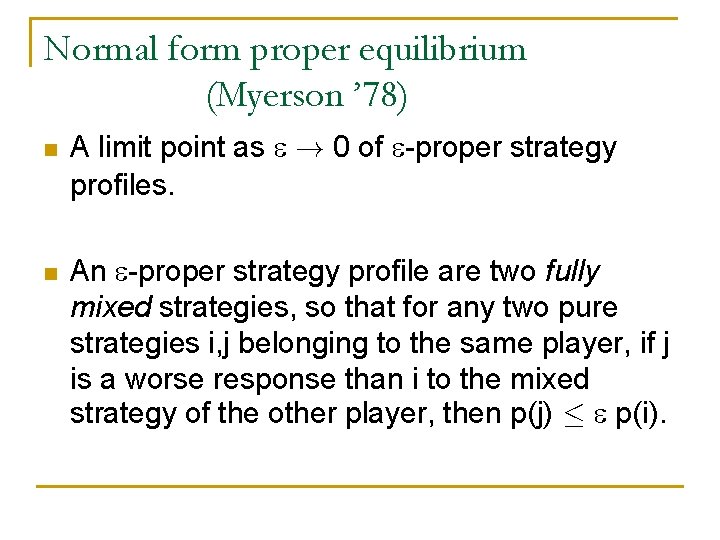 Normal form proper equilibrium (Myerson ’ 78) n n A limit point as !
