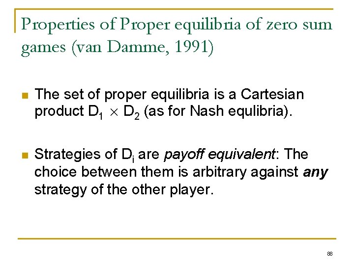 Properties of Proper equilibria of zero sum games (van Damme, 1991) n The set
