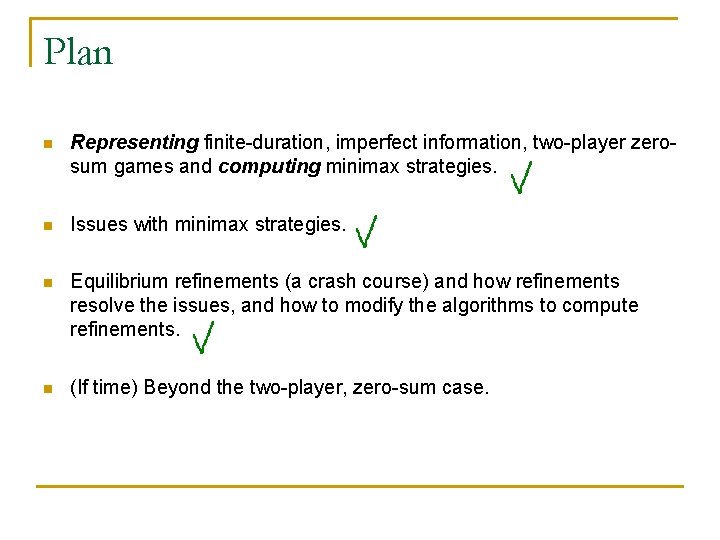 Plan n Representing finite-duration, imperfect information, two-player zerosum games and computing minimax strategies. n