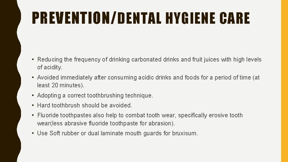 PREVENTION/ DENTAL HYGIENE CARE • Reducing the frequency of drinking carbonated drinks and fruit