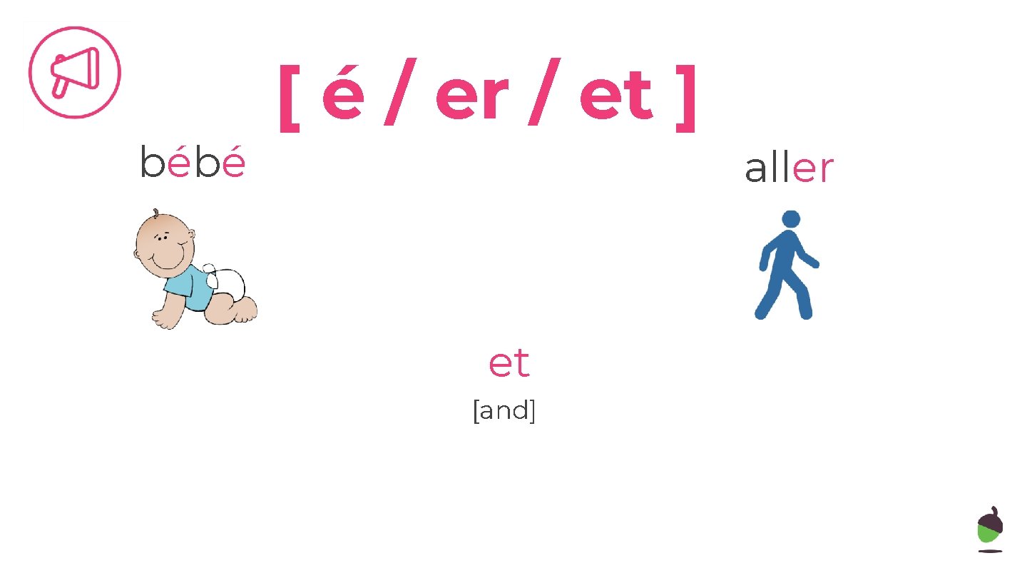 bébé [ é / er / et ] et [and] aller 