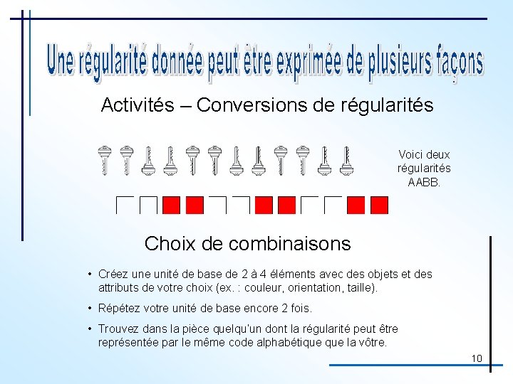 Activités – Conversions de régularités Voici deux régularités AABB. Choix de combinaisons • Créez