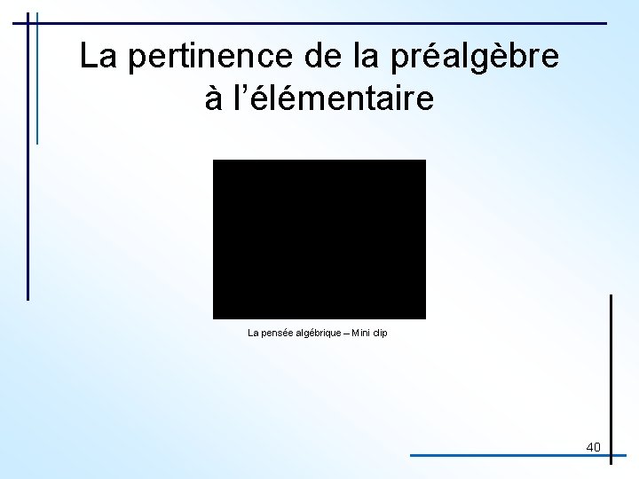 La pertinence de la préalgèbre à l’élémentaire La pensée algébrique – Mini clip 40