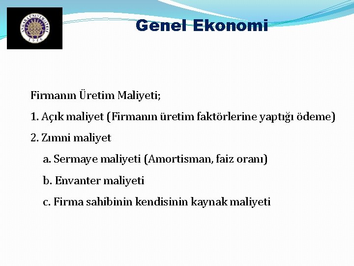 Genel Ekonomi Firmanın Üretim Maliyeti; 1. Açık maliyet (Firmanın üretim faktörlerine yaptığı ödeme) 2.