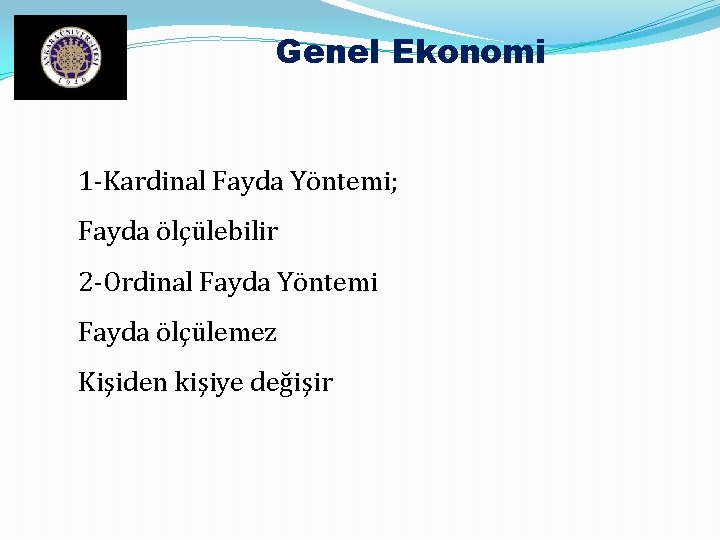 Genel Ekonomi 1 -Kardinal Fayda Yöntemi; Fayda ölçülebilir 2 -Ordinal Fayda Yöntemi Fayda ölçülemez