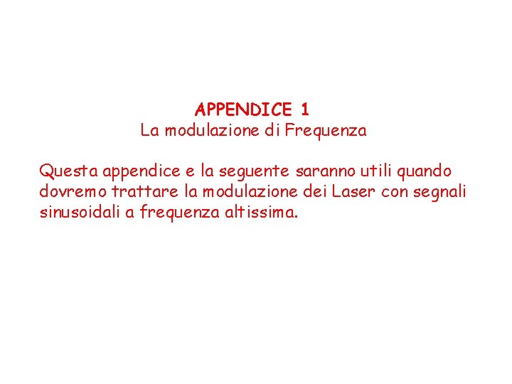 APPENDICE 1 La modulazione di Frequenza Questa appendice e la seguente saranno utili quando