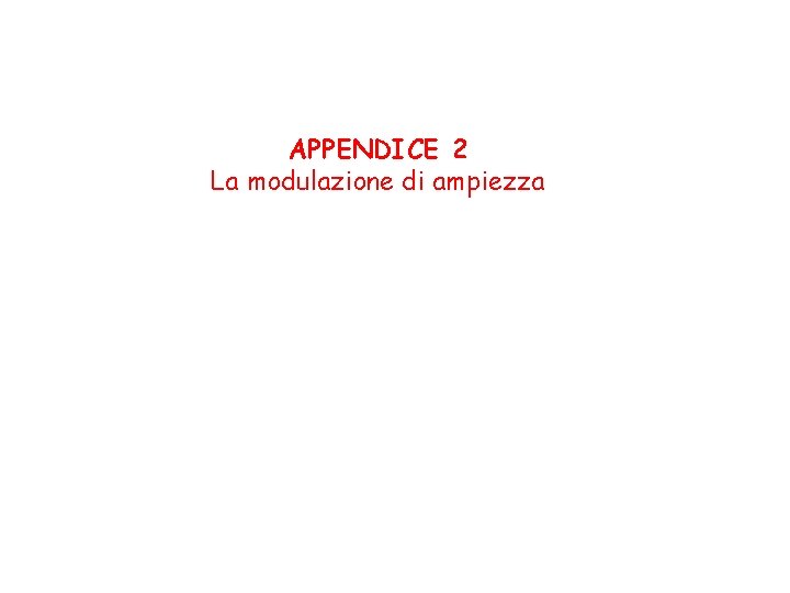 APPENDICE 2 La modulazione di ampiezza 