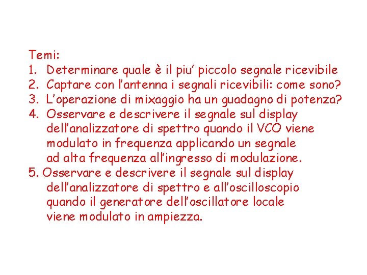 Temi: 1. Determinare quale è il piu’ piccolo segnale ricevibile 2. Captare con l’antenna