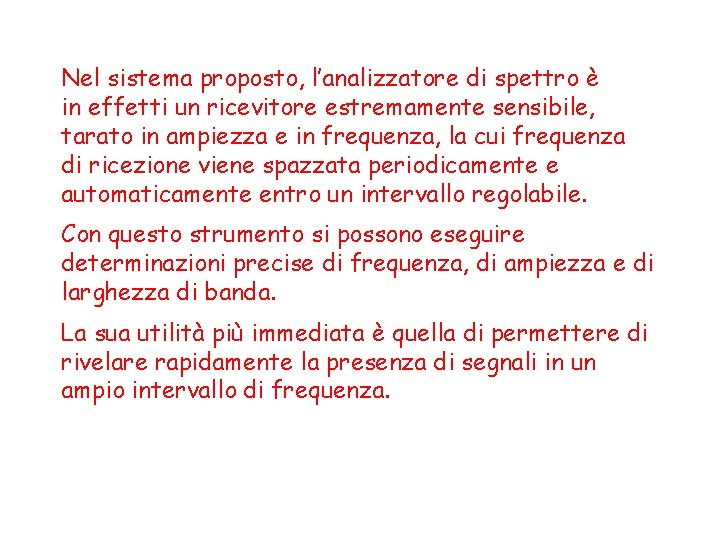 Nel sistema proposto, l’analizzatore di spettro è in effetti un ricevitore estremamente sensibile, tarato