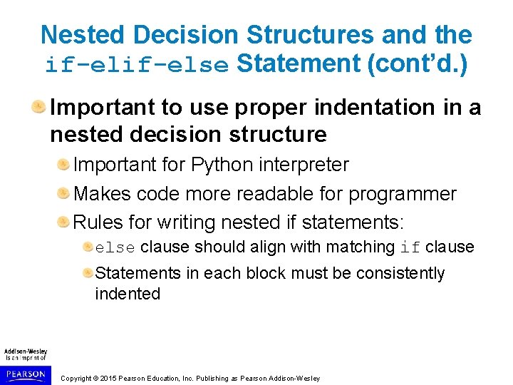 Nested Decision Structures and the if-else Statement (cont’d. ) Important to use proper indentation