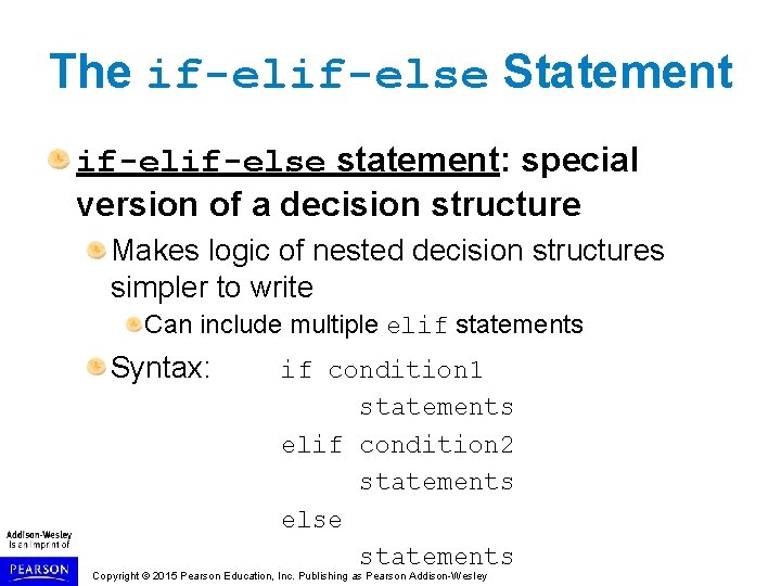 The if-else Statement if-else statement: special version of a decision structure Makes logic of