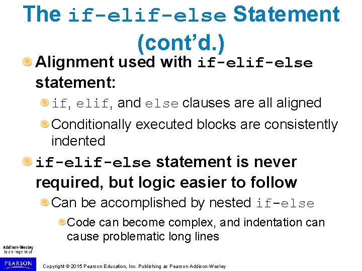 The if-else Statement (cont’d. ) Alignment used with if-else statement: if, elif, and else
