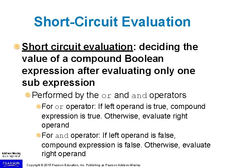 Short-Circuit Evaluation Short circuit evaluation: deciding the value of a compound Boolean expression after