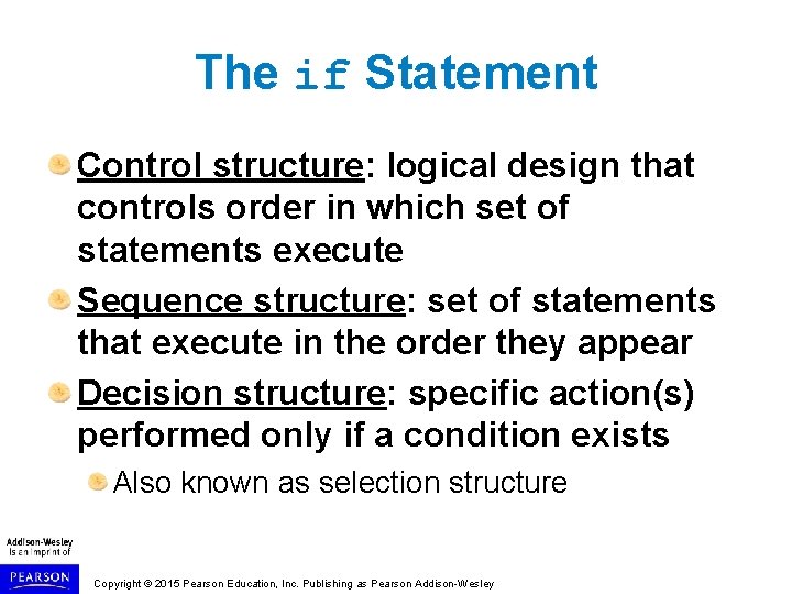 The if Statement Control structure: logical design that controls order in which set of