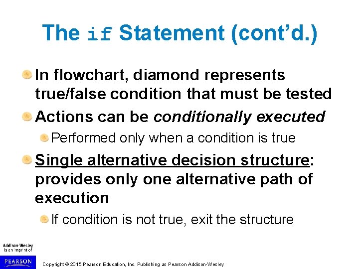 The if Statement (cont’d. ) In flowchart, diamond represents true/false condition that must be