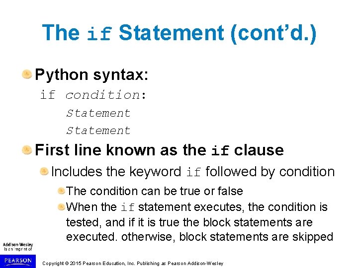 The if Statement (cont’d. ) Python syntax: if condition: Statement First line known as