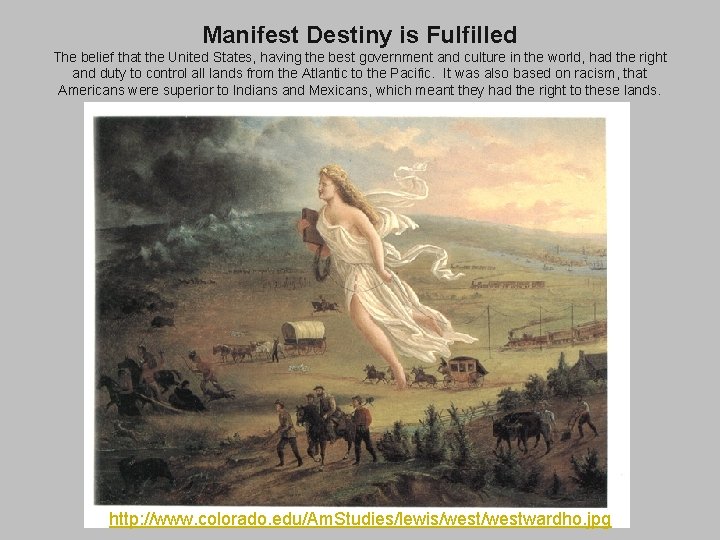 Manifest Destiny is Fulfilled The belief that the United States, having the best government