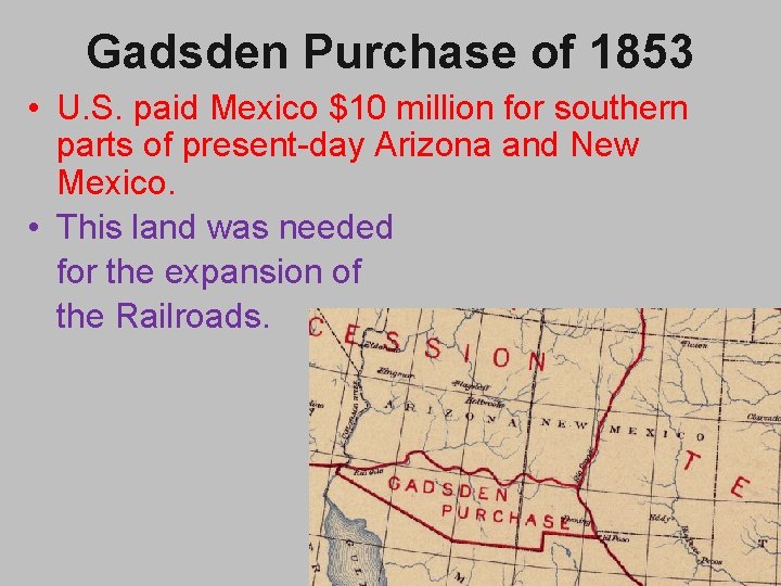 Gadsden Purchase of 1853 • U. S. paid Mexico $10 million for southern parts