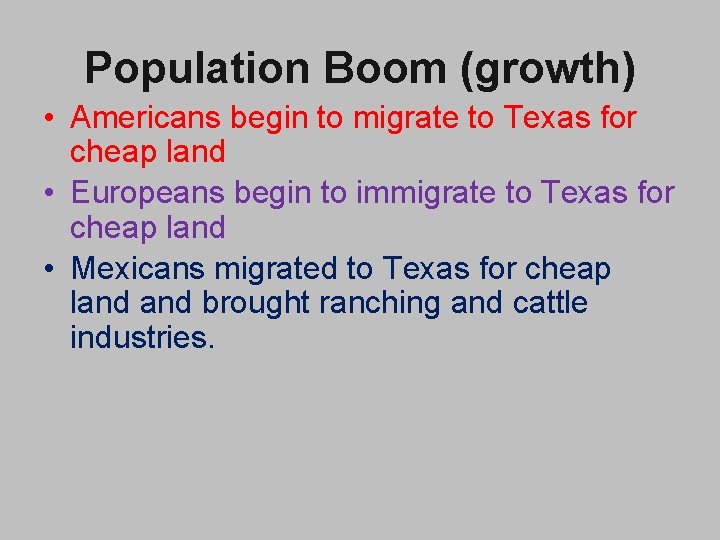 Population Boom (growth) • Americans begin to migrate to Texas for cheap land •