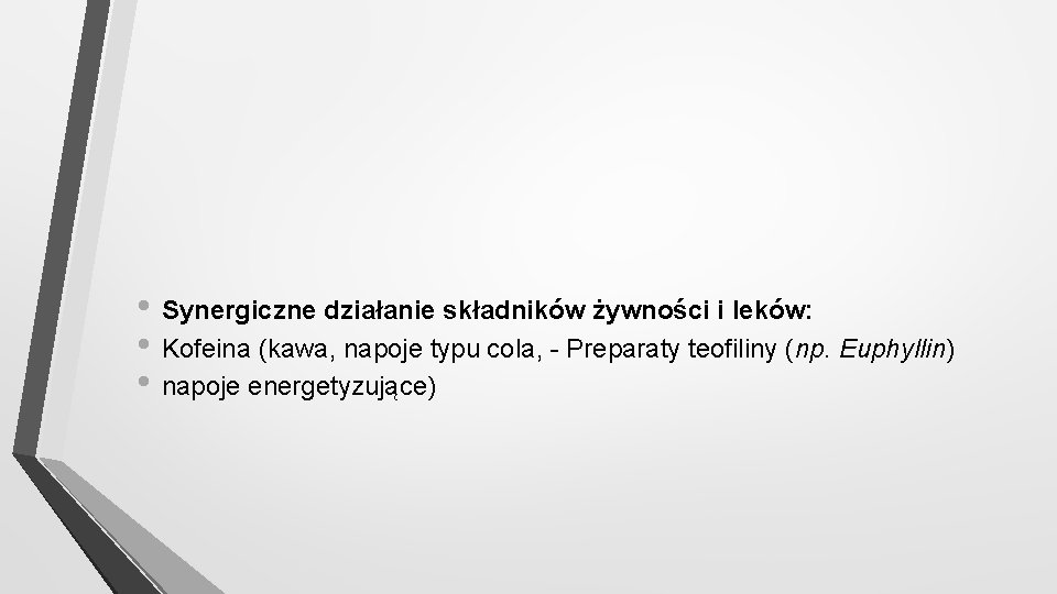  • Synergiczne działanie składników żywności i leków: • Kofeina (kawa, napoje typu cola,