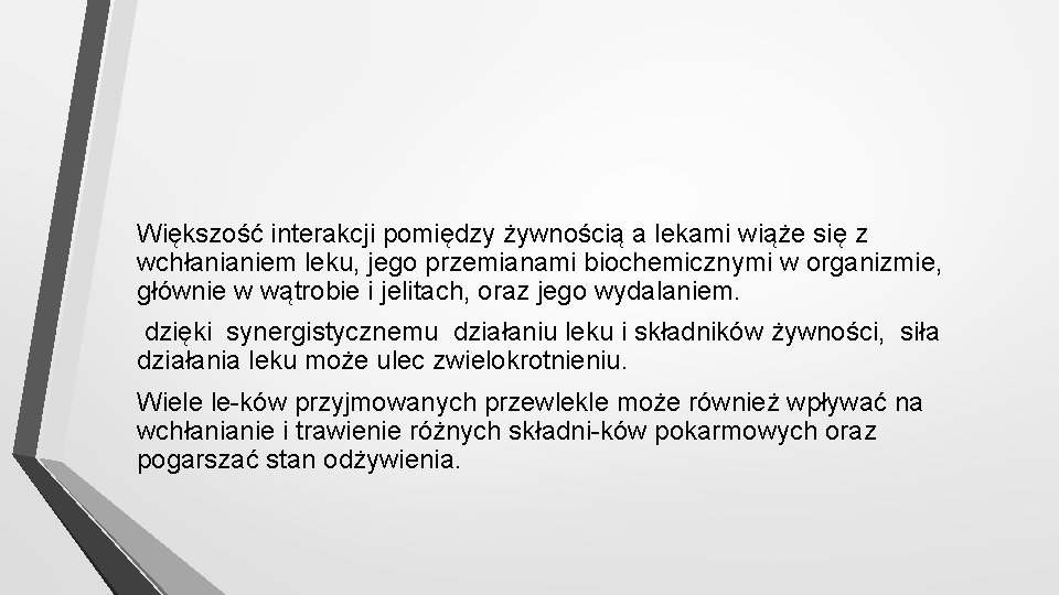 Większość interakcji pomiędzy żywnością a lekami wiąże się z wchłanianiem leku, jego przemianami biochemicznymi