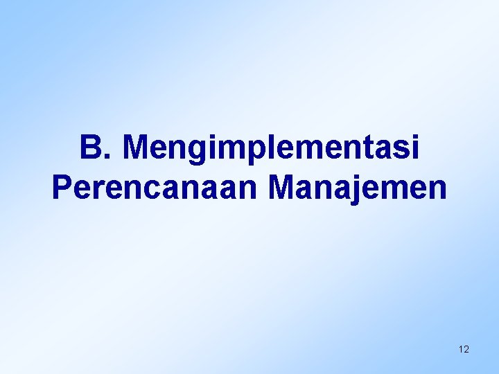 B. Mengimplementasi Perencanaan Manajemen 12 