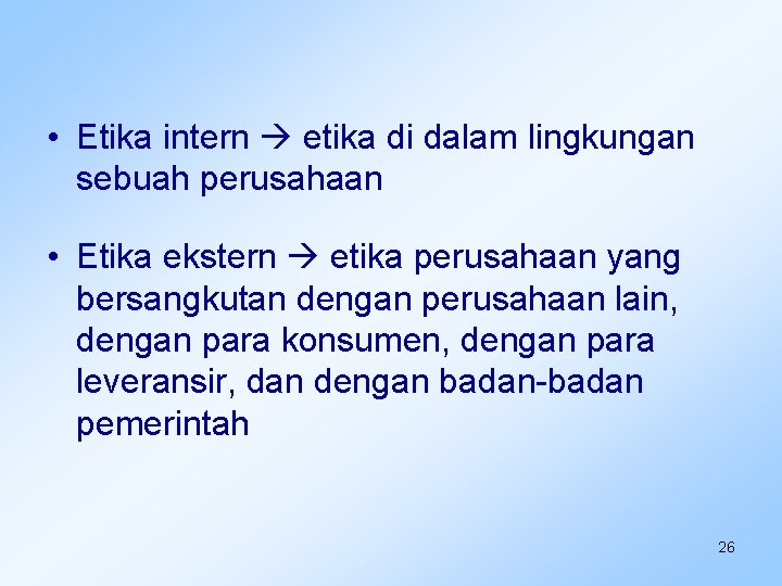  • Etika intern etika di dalam lingkungan sebuah perusahaan • Etika ekstern etika