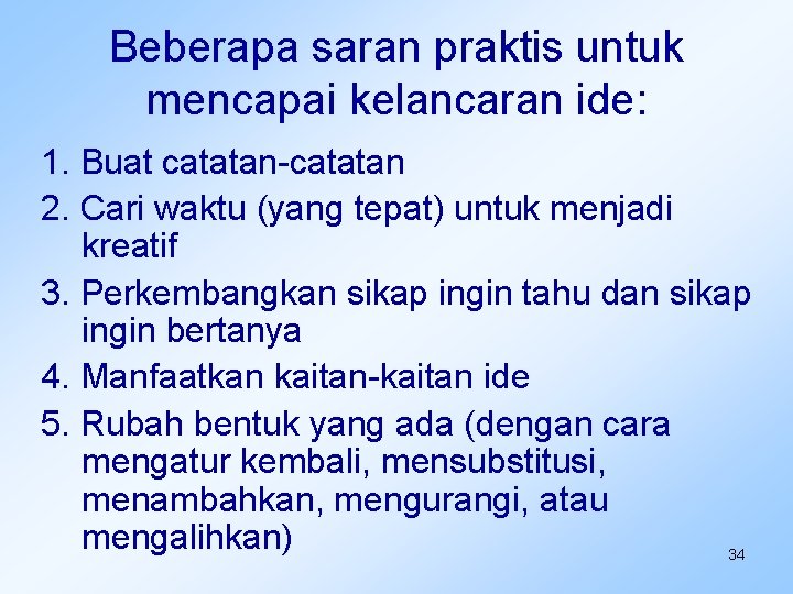 Beberapa saran praktis untuk mencapai kelancaran ide: 1. Buat catatan-catatan 2. Cari waktu (yang