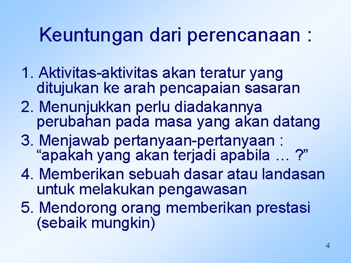 Keuntungan dari perencanaan : 1. Aktivitas-aktivitas akan teratur yang ditujukan ke arah pencapaian sasaran