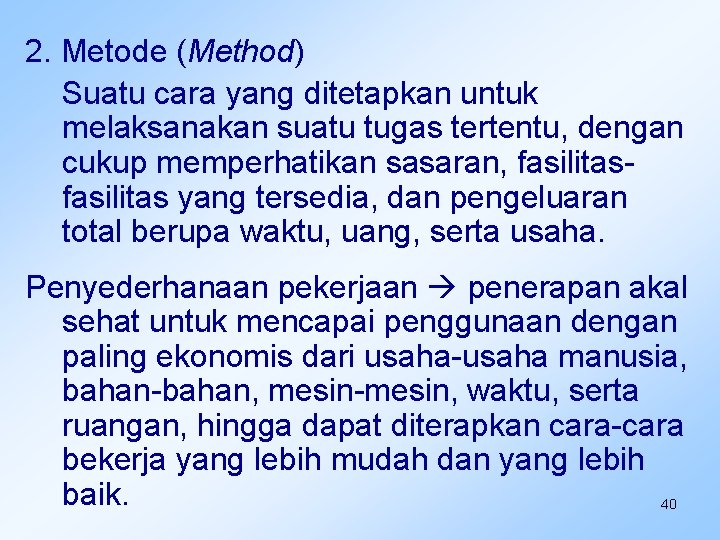 2. Metode (Method) Suatu cara yang ditetapkan untuk melaksanakan suatu tugas tertentu, dengan cukup