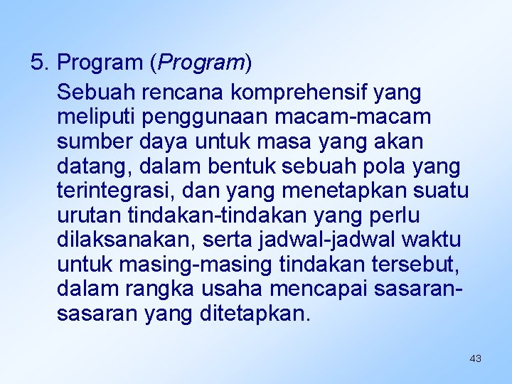 5. Program (Program) Sebuah rencana komprehensif yang meliputi penggunaan macam-macam sumber daya untuk masa