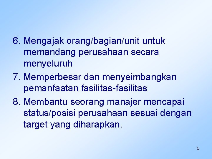 6. Mengajak orang/bagian/unit untuk memandang perusahaan secara menyeluruh 7. Memperbesar dan menyeimbangkan pemanfaatan fasilitas-fasilitas