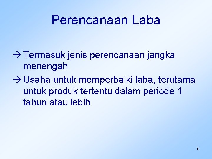 Perencanaan Laba Termasuk jenis perencanaan jangka menengah Usaha untuk memperbaiki laba, terutama untuk produk