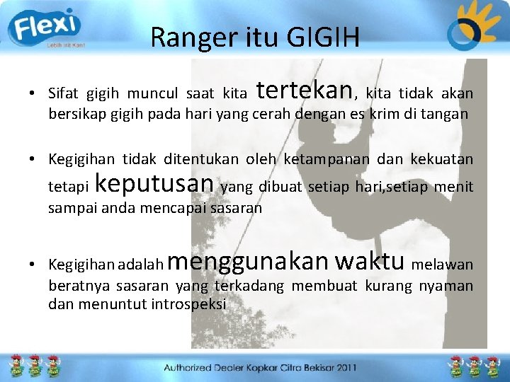 Ranger itu GIGIH tertekan • Sifat gigih muncul saat kita , kita tidak akan