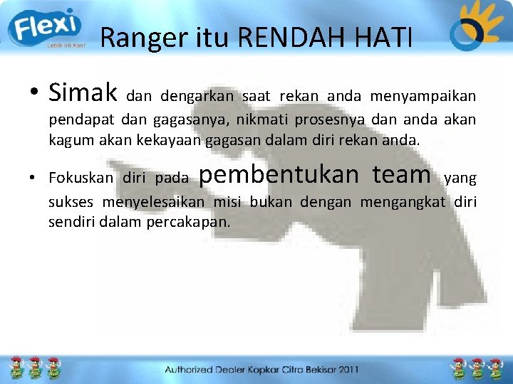 Ranger itu RENDAH HATI • Simak dan dengarkan saat rekan anda menyampaikan pendapat dan