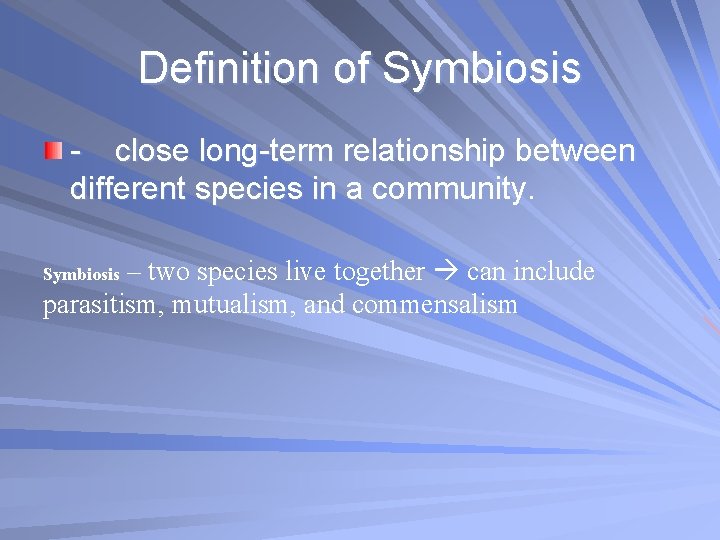 Definition of Symbiosis - close long-term relationship between different species in a community. –