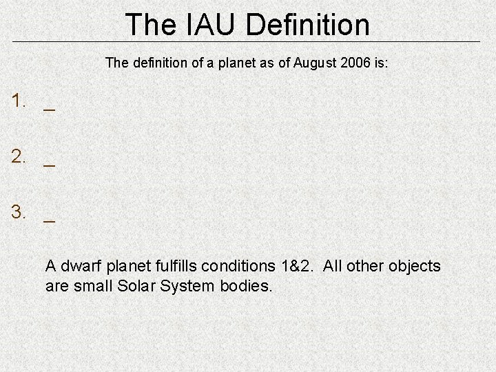 The IAU Definition The definition of a planet as of August 2006 is: 1.