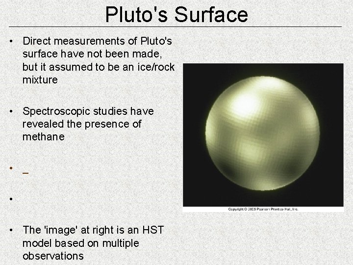 Pluto's Surface • Direct measurements of Pluto's surface have not been made, but it
