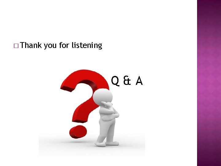 � Thank you for listening Q&A 