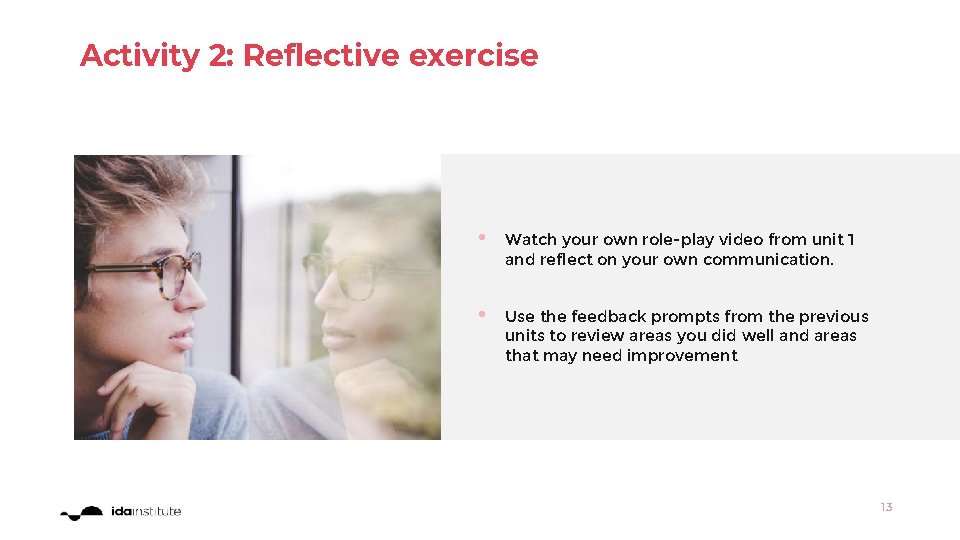 Activity 2: Reflective exercise • Watch your own role-play video from unit 1 and