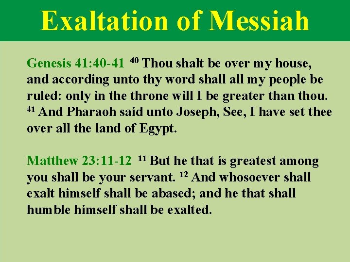 Exaltation of Messiah Genesis 41: 40 -41 40 Thou shalt be over my house,